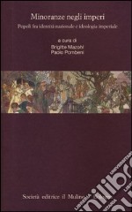 Minoranze negli imperi. Popoli fra identità nazionale e ideologia imperiale libro