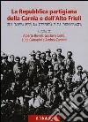 La Repubblica partigiana della Carnia e dell'Alto Friuli. Una lotta per la libertà e la democrazia libro