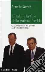 L'Italia e la fine della guerra fredda. La politica estera dei governi Andreotti (1989-1992) libro