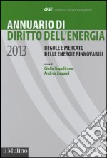 Annuario di diritto dell'energia 2013. Regole e mercato delle energie rinnovabili libro