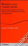 Rimetti a noi i nostri debiti. Forme della remissione del debito dall'antichità all'esperienza europea libro di Manfredini Arrigo D.