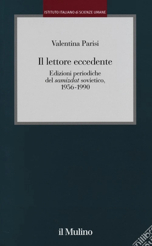 Il lettore eccedente. Edizioni periodiche del «Samizdat» sovietico (1956-1990)