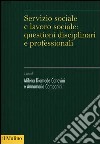 Servizio sociale e lavoro sociale: questioni disciplinari e professionali libro