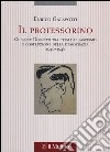 Il professorino. Giuseppe Dossetti tra crisi del fascismo e costruzione della democrazia 1940-1948 libro di Galavotti Enrico