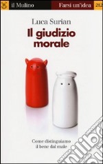 Il giudizio morale. Come distinguiamo il bene dal male libro