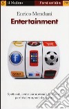 Entertainment. Spettacoli, centri commerciali, talk show, parchi a tema, social network libro
