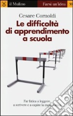 Le difficoltà di apprendimento a scuola. Far fatica a leggere, a scrivere e a capire la matematica libro