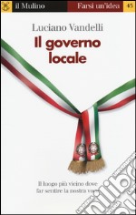 Il governo locale. Il luogo più vicino dove far sentire la nostra voce libro