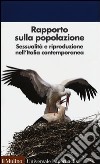 Rapporto sulla popolazione. Sessualità e riproduzione nell'Italia contemporanea libro