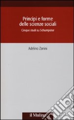 Principi e forme delle scienze sociali. Cinque studi su Schumpeter libro