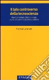 Il lato controverso della tecnoscienza. Nanotecnologie, biotecnologie e grandi opere nella sfera pubblica libro