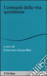 I consumi della vita quotidiana libro