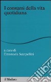 I consumi della vita quotidiana libro