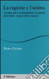 La ragione e l'anima. Uomini, idee, realizzazioni e strutture del credito cooperativo toscano libro di Cafaro Pietro