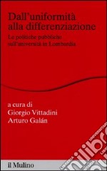 Dall'uniformità alla differenziazione. Le politiche pubbliche sull'università in Lombardia libro