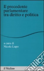 Il «precedente» parlamentare tra diritto e politica libro