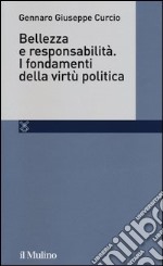 Bellezza e responsabilità. I fondamenti della virtù politica