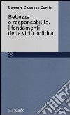 Bellezza e responsabilità. I fondamenti della virtù politica libro di Curcio Gennaro Giuseppe