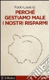 Perché gestiamo male i nostri risparmi libro