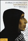 Savonarola. Ascesa e caduta di un profeta del Rinascimento libro