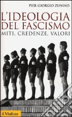 L'ideologia del fascismo. Miti, credenze e valori nella stabilizzazione del regime libro