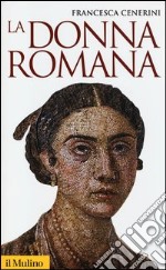 La donna romana. Modelli e realtà libro