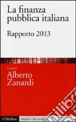 La finanza pubblica italiana. Rapporto 2013 libro