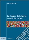 La logica del diritto amministrativo libro