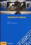 Questioni urbane. Caratteri e problemi della città contemporanea libro