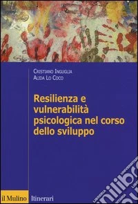 Resilienza e vulnerabilità psicologica nel corso dello sviluppo libro