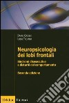 Neuropsicologia dei lobi frontali. Sindromi disesecutive e disturbi del comportamento libro