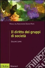 Il diritto dei gruppi di società. Manuali dell'Associazione Disiano Preite libro