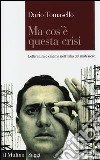 Ma cos'è questa crisi. Letteratura e cinema nell'Italia del malessere libro