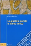 La giustizia penale in Roma antica libro di Santalucia Bernardo