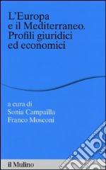 L'Europa e il Mediterraneo. Profili giuridici e economici libro