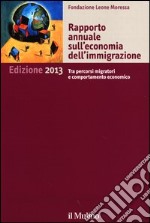 Rapporto annuale sull'economia dell'immigrazione 2013 libro