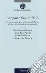 Rapporto sanità 2013. Sistema sanitario e crescita del Paese: alcune specificità in un tempo di crisi libro