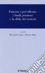 Finanza e previdenza. I fondi pensione e la sfida dei mercati libro