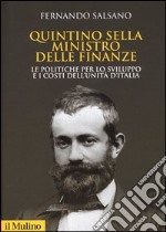 Quintino Sella ministro delle finanze. Le politiche per lo sviluppo e i costi dell'unità d'Italia libro