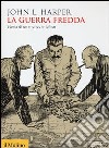 La guerra fredda. Storia di un mondo in bilico libro di Harper John L.