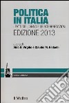 Politica in Italia. I fatti dell'anno e le interpretazioni (2013) libro