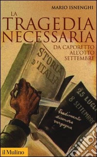 La tragedia necessaria. Da Caporetto all'otto settembre libro