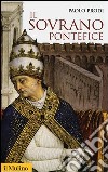 Il sovrano pontefice. Un corpo e due anime: la monarchia papale nella prima età moderna libro