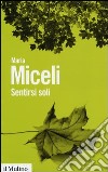 Sentirsi soli libro di Miceli Maria