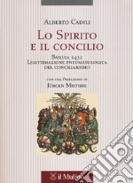 Lo Spirito e il concilio. Basilea 1432. Legittimazione pneumatologica del conciliarismo libro