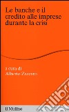 Le banche e il credito alle imprese durante la crisi libro di Zazzaro A. (cur.)