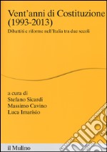 Vent'anni di Costituzione (1993-2013). Dibattiti e riforme nell'Italia tra due secoli libro