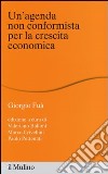 Un'agenda non conformista per la crescita economica libro