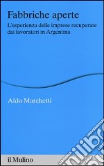 Fabbriche aperte. L'esperienza delle imprese recuperate dai lavoratori in Argentina