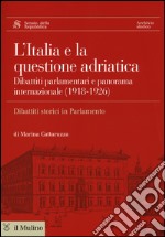 L'Italia e la questione adriatica. Dibattiti parlamentari e panorama internazionale (1918-1926) libro